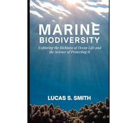 Marine Biodiversity: Exploring the Richness of Ocean Life and the Science of Protecting It