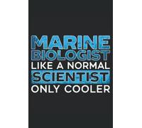Marine Biologist Like A Normal Scientist Only Cooler Journal Notebook: Marine Biology Notebook | Notebook Planner | Marine Biology Student Journal | Journal Notebook 6x9 inches 120 pages.