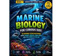 Marine Biology for Curious Kids: 18 Incredible Ocean Discoveries About Sharks, Whales, Coral Reefs, and the Science of the Sea (Curious Kids Science Series)