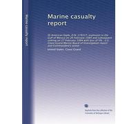 Marine casualty report: SS American Eagle, O.N. 278327, explosion in the Gulf of Mexico on 26 February 1984 and subsequent sinking on 27 February 1984 ... Investigation report and Commandant's action