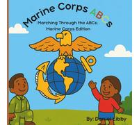 Marine Corps ABCs: Marching Through the ABCs: Marine Corps Edition (Discovering Courage and Character, One Letter at a Time)