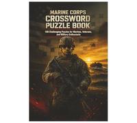 Marine Corps Crossword Puzzle Book: 100 Challenging Puzzles for Marines, Veterans, and Military Enthusiasts (The Perfect Gift for Crossword Lovers)