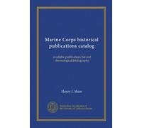 Marine Corps historical publications catalog (Vol-1): available publications list and chronological bibliography