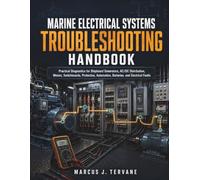 MARINE ELECTRICAL SYSTEMS TROUBLESHOOTING HANDBOOK: Practical Diagnostics for Shipboard Generators, AC/DC Distribution, Motors, Switchboards, Protection, Automation, Batteries, and Electrical Faults