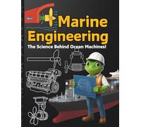 Marine Engineering For Kids: How Ships Work The Science Behind Ocean Machines and Sailing Dive into the world of engines, propulsion, Aerosail, ... Froggy Adventures in How the World Works!)