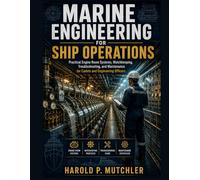 MARINE ENGINEERING FOR SHIP OPERATIONS: Practical Engine Room Systems, Watchkeeping, Troubleshooting, and Maintenance for Cadets and Engineering Officers: 7 (Engineering Pathways)