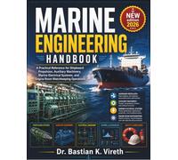 MARINE ENGINEERING HANDBOOK: A Practical Reference for Shipboard Propulsion, Auxiliary Machinery, Marine Electrical Systems, and Engine Room Watchkeeping Operations