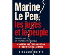 Marine Le Pen, les juges et le peuple: Enquête sur un séisme démocratique