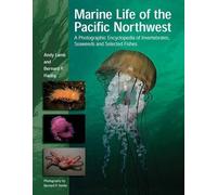 Marine Life of the Pacific Northwest: A Photographic Encyclopedia of Invertebrates, Seaweeds And Selected Fishes 1st by Lamb, Andy, Hanby, Bernard (2005) Hardcover