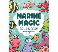 Marine Magic: Bold & Easy Ocean Coloring Book for Adults and Kids Ages 9+: 45+ Simple, Relaxing Sea Life Illustrations Featuring Cute Ocean Animals, ... Scenes for Stress Relief, Fun, and Creativity