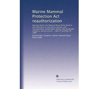 Marine Mammal Protection Act reauthorization: Hearings before the National Ocean Policy Study of the Committee on Commerce, Science, and ... second session ... April 13 and May 19, 1988