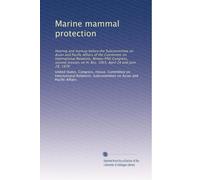 Marine mammal protection: Hearing and markup before the Subcommittee on Asian and Pacific Affairs of the Committee on International Relations, ... on H. Res. 1065, April 24 and June 28, 1978