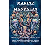 Marine Mandalas: A Relaxing Sea Life Coloring Book for Kids, Teens, and Sea Lovers. Beautiful Marine Designs Featuring Jellyfish, Seahorses, ... More for All Skill Levels and Stress Relief.