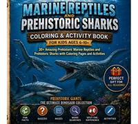 Marine Reptiles and prehistoric sharks Coloring & Activity Book for Kids ages 6-10+: 30+ Amazing Prehistoric Marine Reptiles and prehistoric sharks ... Giants: Ultimate Dinosaur Collection)