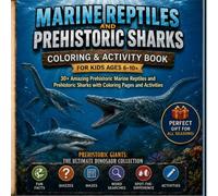 Marine Reptiles and prehistoric sharks Coloring & Activity Book for Kids ages 6-10+: 30+ Amazing Prehistoric Marine Reptiles and prehistoric sharks ... Giants: Ultimate Dinosaur Collection)