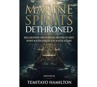 Marine Spirits Dethroned: Declarations and Warfare Prayers to Shut Down Water Demons and Water Altars