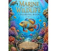 Marine Wildlife Coloring Book: Colorful Sea Animals, Coral Reefs & Relaxing Ocean Scenes with Simple to Detailed Designs for Adults and Teens (Nature’s Wonders Coloring Collection)