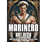 MARINERO ARTE DECO LIBRO PARA COLOREAR RELAJACIÓN Y DESESTRESAMIENTO: Guapo hombre de mar Ilustraciones clásicas vintage para adultos, adolescentes y ... mujeres y niñas | 60 PÁGINAS PARA COLOREAR