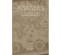 MARINER'S LOGBOOK VINTAGE NAUTICAL MAP THEME LOG FOR YOUR ROUTE, IDEAS, PLANS AND GOALS ORGANIZE YOUR SAILING TROUGH LIFE AND WATERS.: For Teens, Adults and Seniors