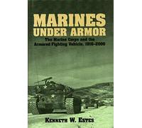 Marines Under Armor: The Marine Corps and the Armored Fighting Vehicle, 1916-2000