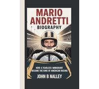 MARIO ANDRETTI BIOGRAPHY: How a Fearless Immigrant Became the King of American Racing