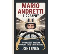 MARIO ANDRETTI BIOGRAPHY: How a Fearless Immigrant Became the King of American Racing