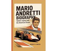 MARIO ANDRETTI BIOGRAPHY: Speed, Legacy and the American Dream
