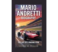 MARIO ANDRETTI BIOGRAPHY: The Life Of A Racing Icon