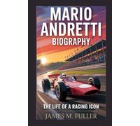 MARIO ANDRETTI BIOGRAPHY: The Life Of A Racing Icon