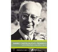 Mario Castelnuovo-Tedesco. Un fiorentino a Beverly Hills