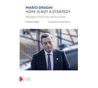 Mario Draghi. Hope is not a strategy: Biography of the man, the economist (Agorà)