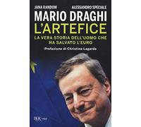 Mario Draghi. L'artefice. La vera storia dell'uomo che ha salvato l'euro (BUR Saggi)