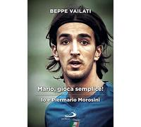 Mario gioca semplice. Io e Piermario Morosini (Le vele)