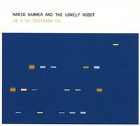 Mario Hammer And The Lonely Robot - Je L'Ai Câlissée Là