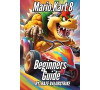 Mario Kart 8 Beginners Guide (Mario Adventures: The Complete Beginner’s Guide Series)