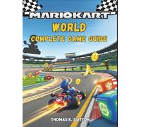 MARIO KART COMPLETE GAME GUIDE: Your Definitive Handbook: Master Every Circuit, Execute Flawless Maneuvers with Precise Button Guidance, Harness ... All Treasures, and Conquer Online Arenas
