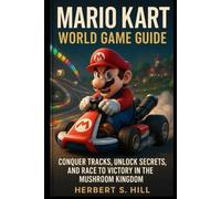 Mario Kart World Game Guide: Conquer Tracks, Unlock Secrets, and Race to Victory in the Mushroom Kingdom