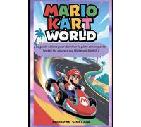 Mario Kart World: Le guide ultime pour dominer la piste et remporter toutes les courses sur Nintendo Switch 2