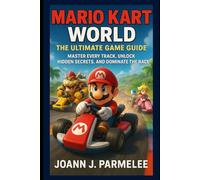 Mario kart world: the ultimate game guide: Master Every Track, Unlock Hidden Secrets, and Dominate the Race