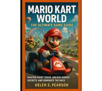 Mario kart world: the ultimate game guide: Master Every Track, Unlock Hidden Secrets, and Dominate the Race