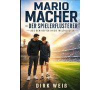 Mario Macher - Der Spielerflüsterer: Aus dem Revier in die Weltklasse