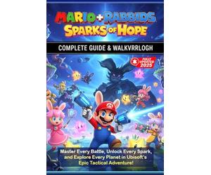 Mario + Rabbids Sparks Complete Walkthrough & Strategy Guide (2025 Edition) :Master Every Battle, Unlock Every Spark, and Explore Every Planet in Ubisoft’s Epic Tactical Adventure!