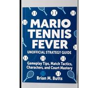 Mario Tennis Fever: Unofficial Strategy Guide: Gameplay Tips, Match Tactics, Characters, and Court Mastery