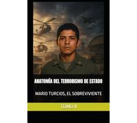 MARIO TURCIOS, EL SOBREVIVIENTE TOMO II: ANATOMÍA DEL TERRORISMO DE ESTADO (EL SALVADOR)