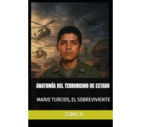 MARIO TURCIOS, EL SOBREVIVIENTE TOMO II: ANATOMÍA DEL TERRORISMO DE ESTADO (EL SALVADOR)