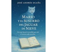 Mario y el susurro del Jaguar de Nieve: Un viaje hacia lo invisible que solo el corazón sabe escuchar