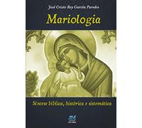 Mariologia. Sintese Biblica, Historica E Sistematica