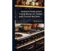 Marion Harland’s Cook Book of Tried and Tested Recipes ...