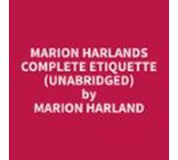 Marion Harlands Complete Etiquette (unabridged) (audiolibro)