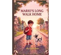 Mario's Long Walk Home: A Heartwarming Children’s Story About Bravery, Big Feelings, Friendship, and the Healing Power of Love